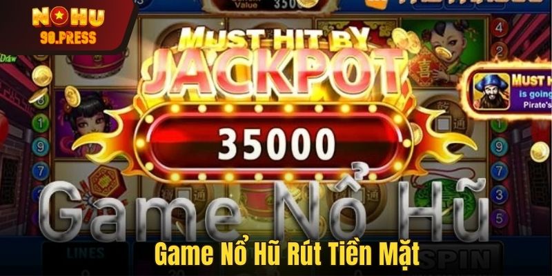 Game nổ hũ rút tiền mặt