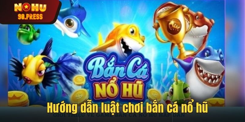 Theo dõi luật chơi bắn cá nổ hũ