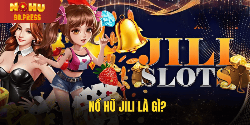 Nổ hũ Jili thuộc dòng game slot hấp dẫn