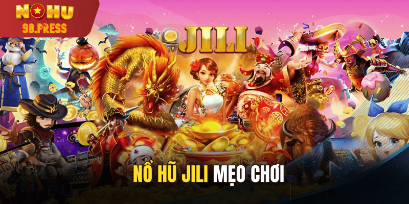 Mẹo chơi nổ hũ jili