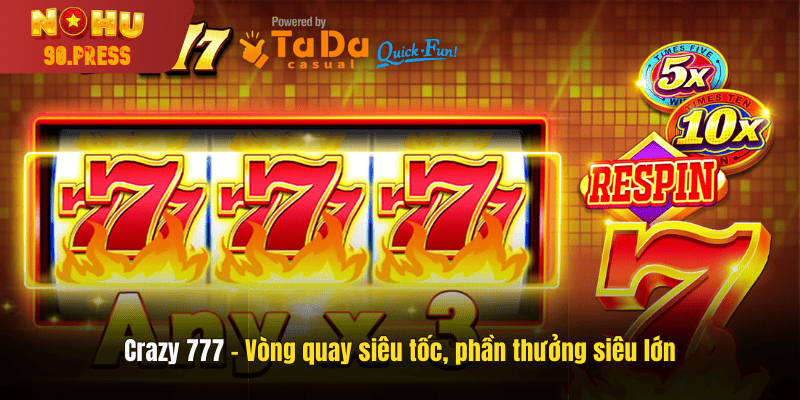 Crazy 777 mang đến trải nghiệm quay slot kịch tính